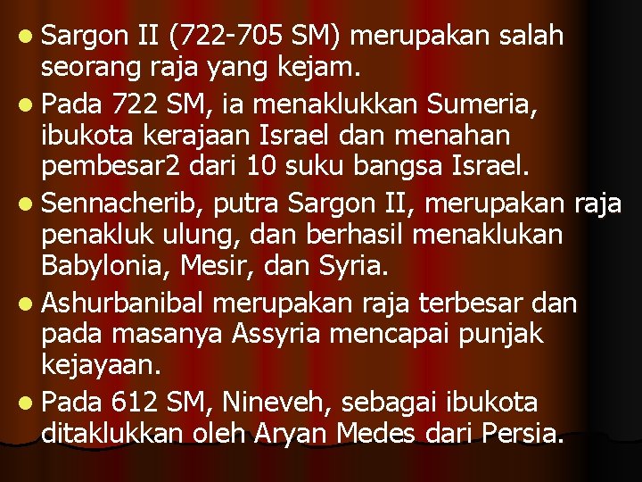 l Sargon II (722 -705 SM) merupakan salah seorang raja yang kejam. l Pada