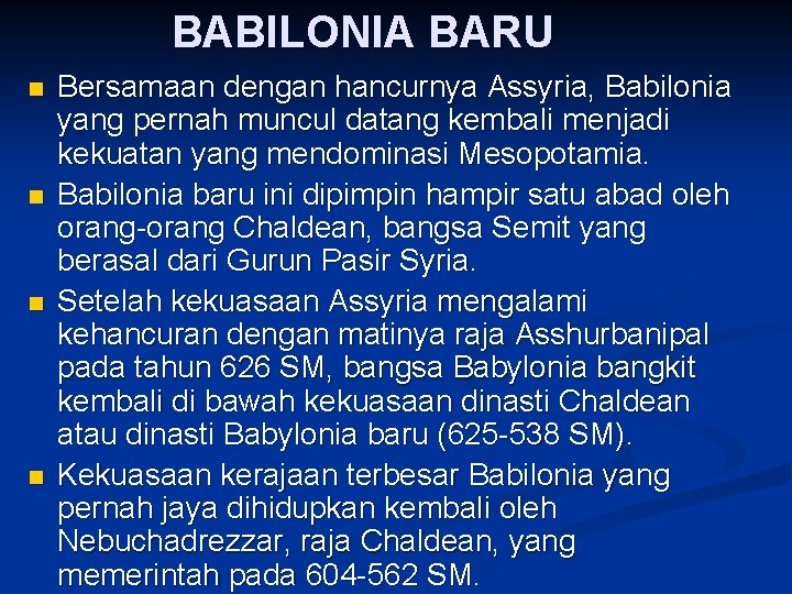 BABILONIA BARU n n Bersamaan dengan hancurnya Assyria, Babilonia yang pernah muncul datang kembali