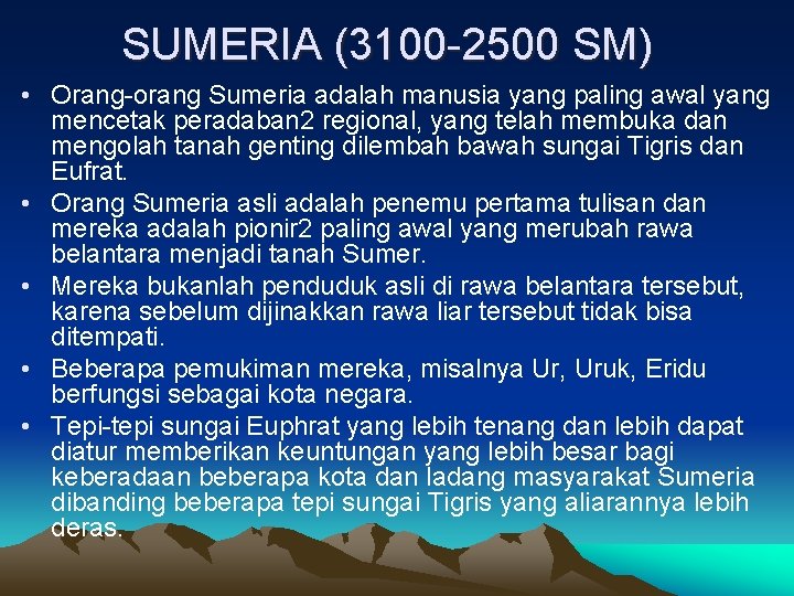 SUMERIA (3100 -2500 SM) • Orang-orang Sumeria adalah manusia yang paling awal yang mencetak