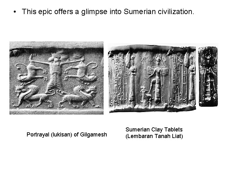  • This epic offers a glimpse into Sumerian civilization. Portrayal (lukisan) of Gilgamesh