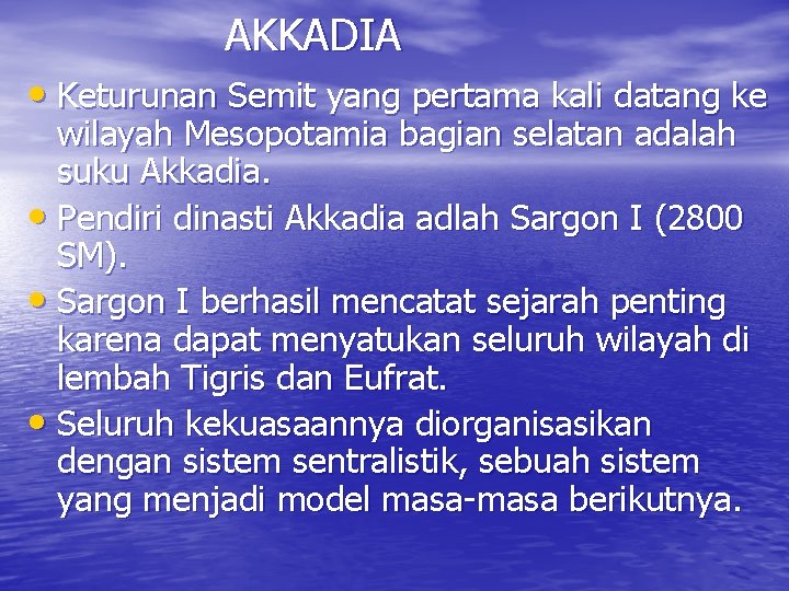 AKKADIA • Keturunan Semit yang pertama kali datang ke wilayah Mesopotamia bagian selatan adalah