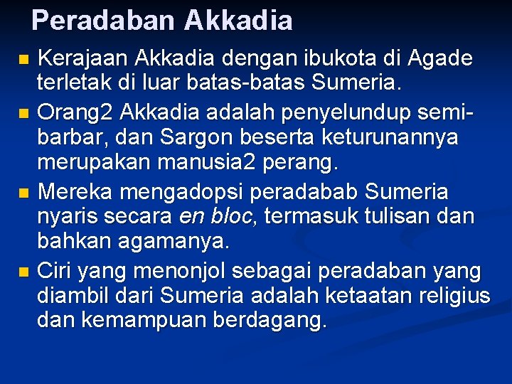 Peradaban Akkadia Kerajaan Akkadia dengan ibukota di Agade terletak di luar batas-batas Sumeria. n