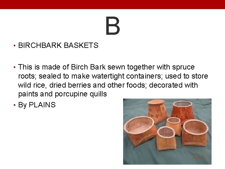 B • BIRCHBARK BASKETS • This is made of Birch Bark sewn together with
