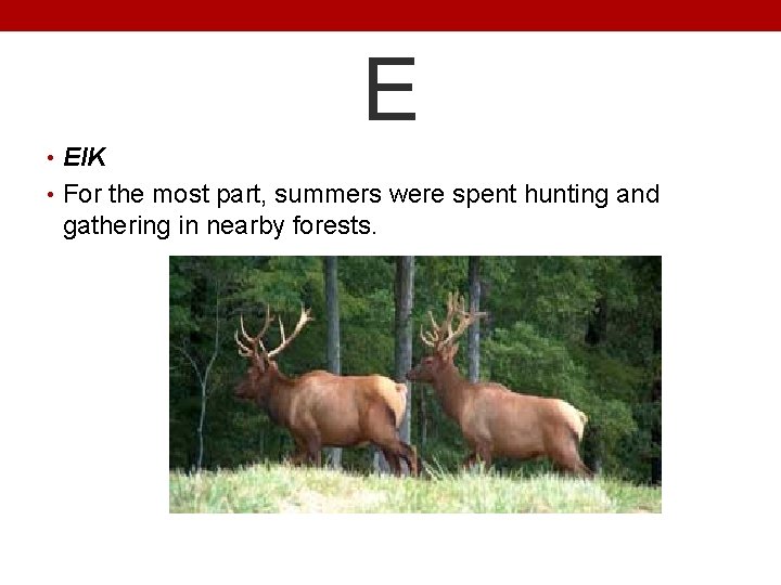E • El. K • For the most part, summers were spent hunting and