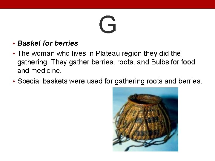 G • Basket for berries • The woman who lives in Plateau region they