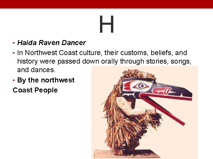 H • Haida Raven Dancer • In Northwest Coast culture, their customs, beliefs, and
