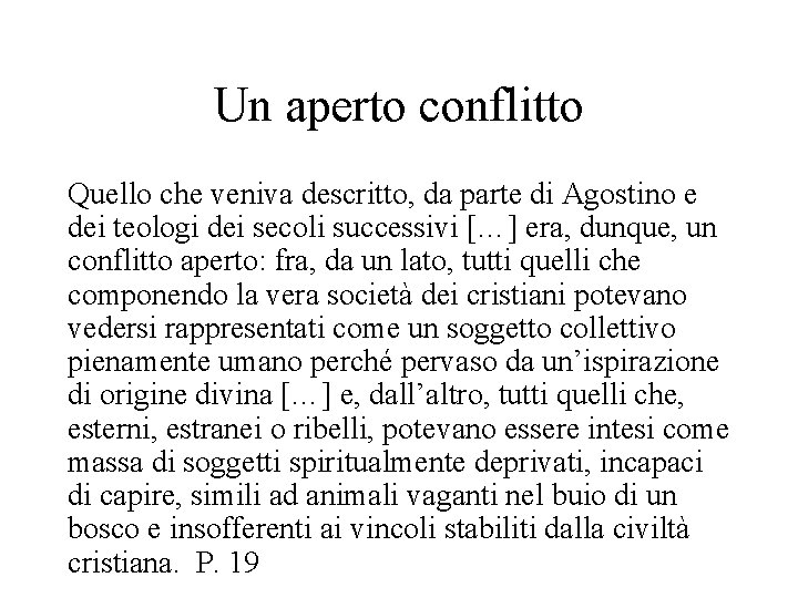 Un aperto conflitto Quello che veniva descritto, da parte di Agostino e dei teologi