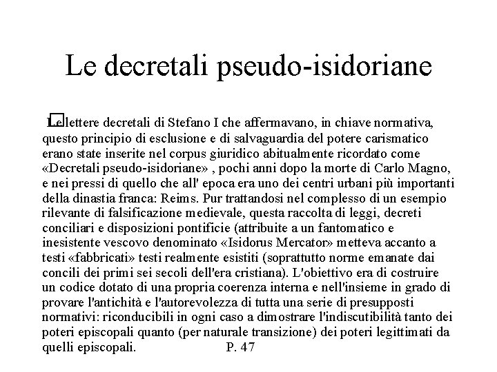 Le decretali pseudo-isidoriane Le lettere decretali di Stefano I che affermavano, in chiave normativa,