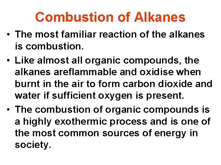 Combustion of Alkanes • The most familiar reaction of the alkanes is combustion. •