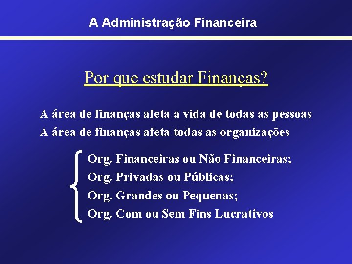 A Administração Financeira Por que estudar Finanças? A área de finanças afeta a vida