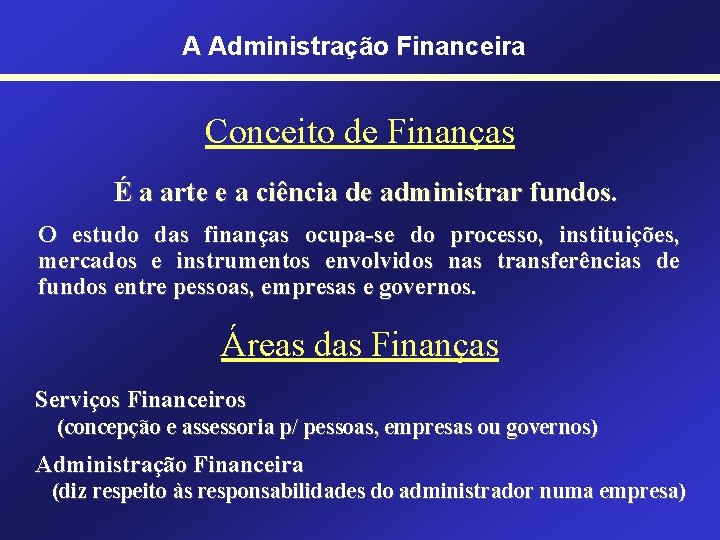 A Administração Financeira Conceito de Finanças É a arte e a ciência de administrar