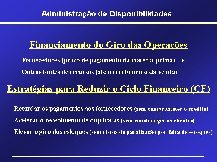 Administração de Disponibilidades Financiamento do Giro das Operações Fornecedores (prazo de pagamento da matéria-prima)