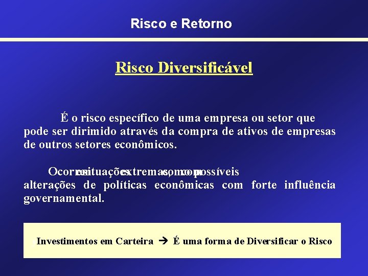 Risco e Retorno Risco Diversificável É o risco específico de uma empresa ou setor