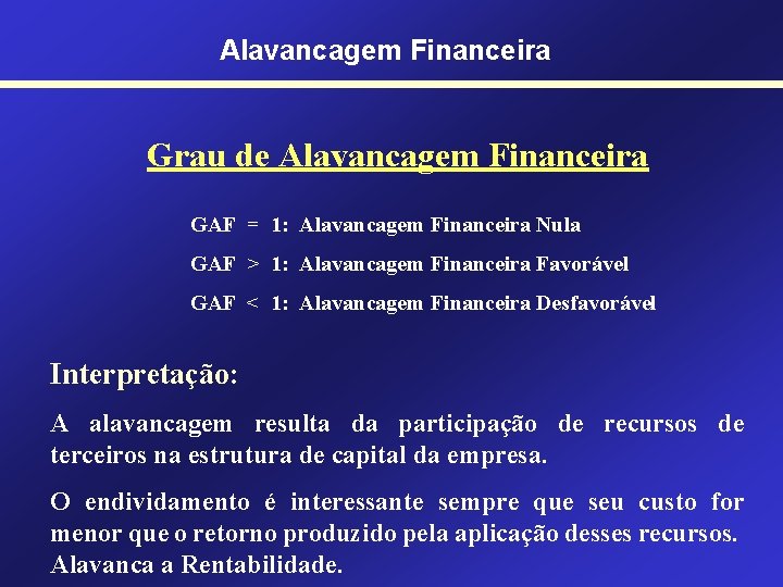 Alavancagem Financeira Grau de Alavancagem Financeira GAF = 1: Alavancagem Financeira Nula GAF >