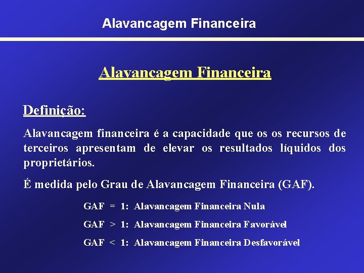 Alavancagem Financeira Definição: Alavancagem financeira é a capacidade que os os recursos de terceiros