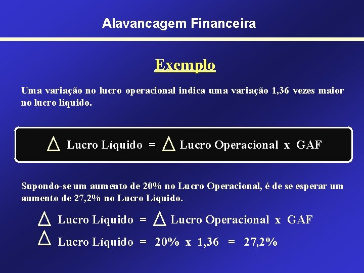 Alavancagem Financeira Exemplo Uma variação no lucro operacional indica uma variação 1, 36 vezes