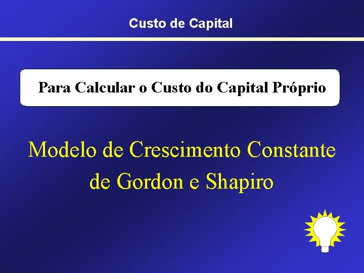 Custo de Capital Para Calcular o Custo do Capital Próprio Modelo de Crescimento Constante