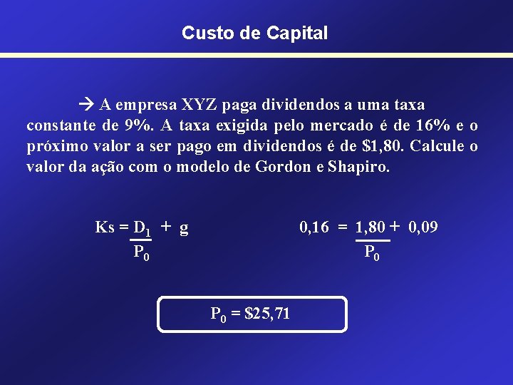 Custo de Capital A empresa XYZ paga dividendos a uma taxa constante de 9%.