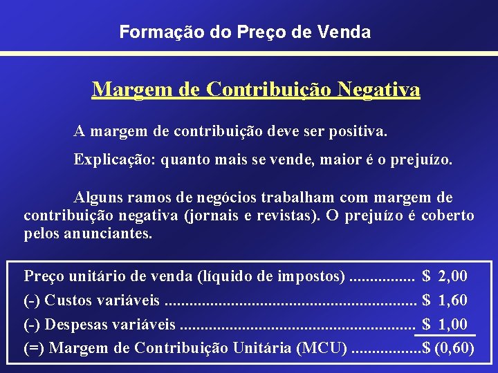 Formação do Preço de Venda Margem de Contribuição Negativa A margem de contribuição deve