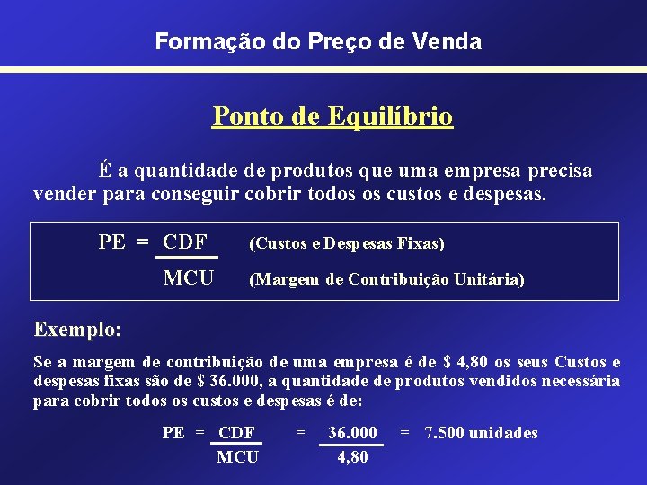 Formação do Preço de Venda Ponto de Equilíbrio É a quantidade de produtos que