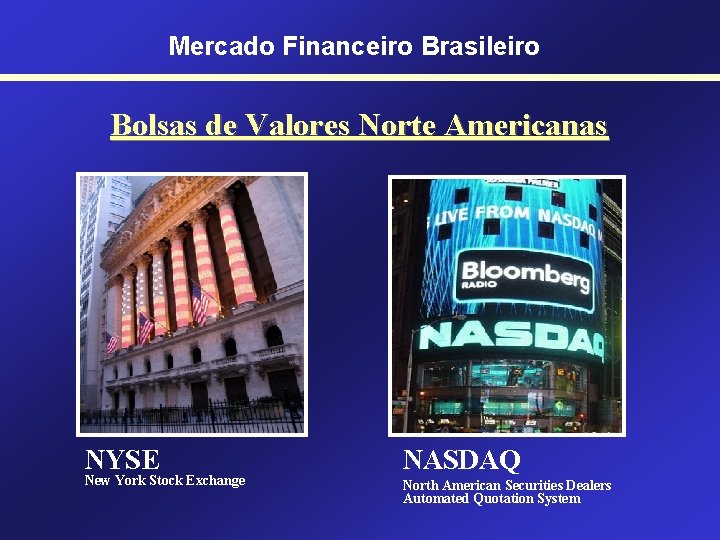 Mercado Financeiro Brasileiro Bolsas de Valores Norte Americanas NYSE New York Stock Exchange NASDAQ