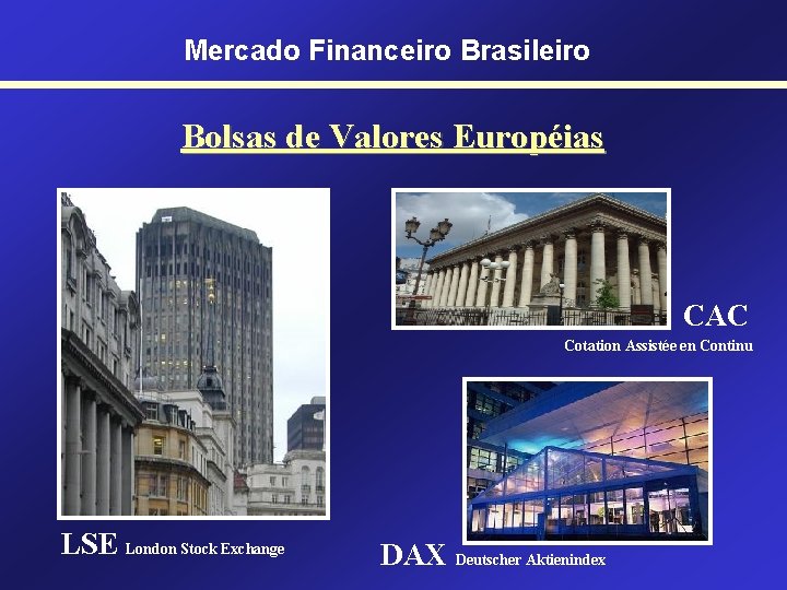 Mercado Financeiro Brasileiro Bolsas de Valores Européias CAC Cotation Assistée en Continu LSE London
