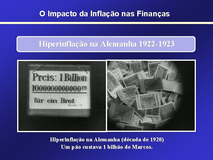 O Impacto da Inflação nas Finanças Hiperinflação na Alemanha 1922 -1923 Hiperinflação na Alemanha