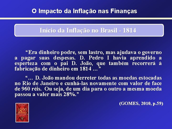 O Impacto da Inflação nas Finanças Início da Inflação no Brasil - 1814 “Era
