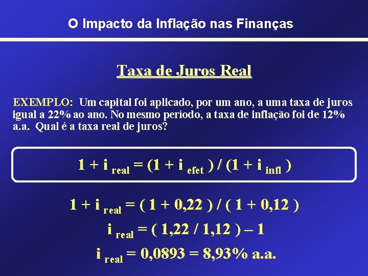 O Impacto da Inflação nas Finanças Taxa de Juros Real EXEMPLO: Um capital foi