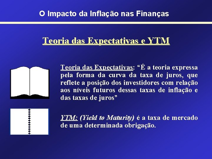 O Impacto da Inflação nas Finanças Teoria das Expectativas e YTM Teoria das Expectativas: