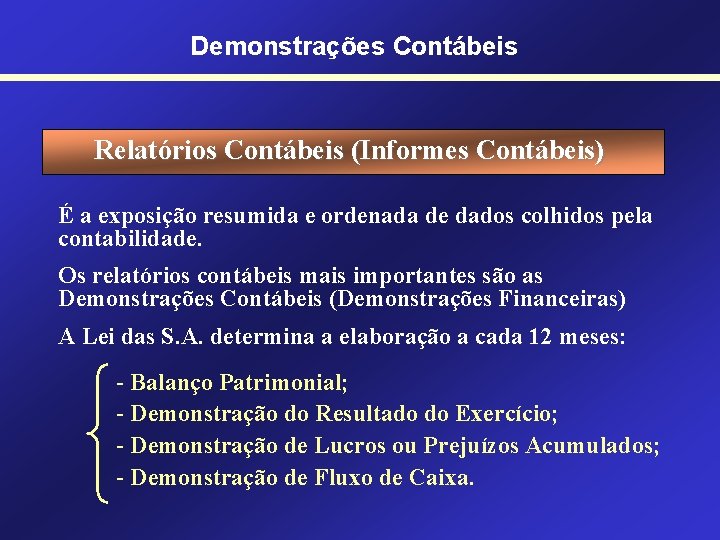 Demonstrações Contábeis Relatórios Contábeis (Informes Contábeis) É a exposição resumida e ordenada de dados