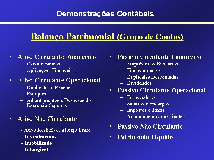 Demonstrações Contábeis Balanço Patrimonial (Grupo de Contas) • Ativo Circulante Financeiro – Caixa e