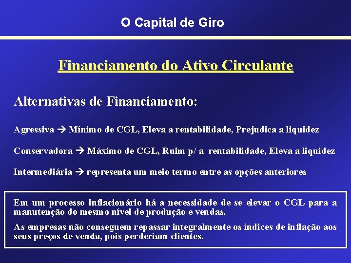 O Capital de Giro Financiamento do Ativo Circulante Alternativas de Financiamento: Agressiva Mínimo de