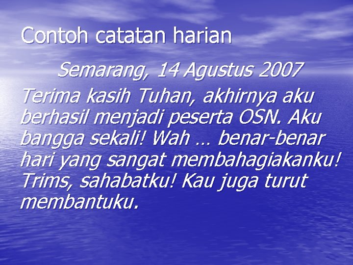 Contoh catatan harian Semarang, 14 Agustus 2007 Terima kasih Tuhan, akhirnya aku berhasil menjadi