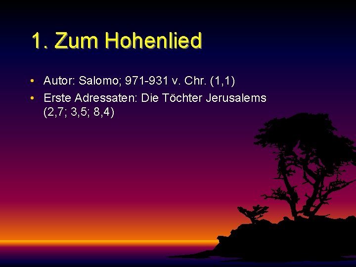 1. Zum Hohenlied • Autor: Salomo; 971 -931 v. Chr. (1, 1) • Erste