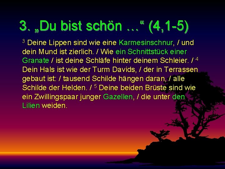 3. „Du bist schön …“ (4, 1 -5) Deine Lippen sind wie eine Karmesinschnur,