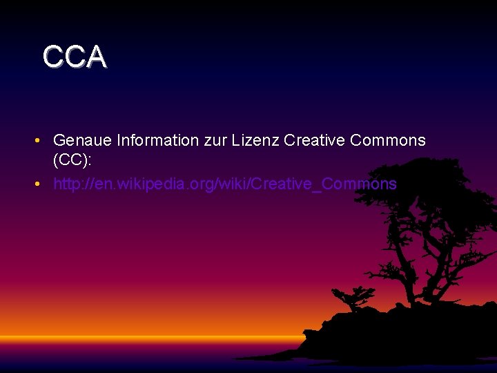 CCA • Genaue Information zur Lizenz Creative Commons (CC): • http: //en. wikipedia. org/wiki/Creative_Commons