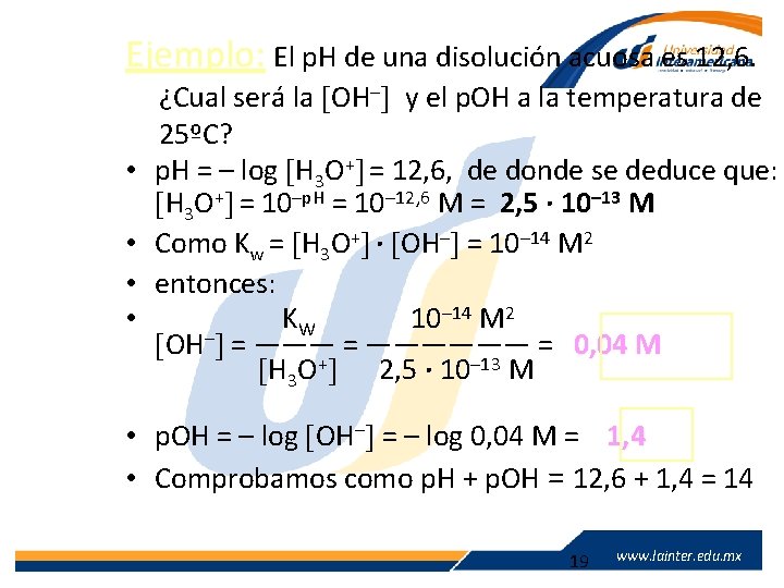 Ejemplo: El p. H de una disolución acuosa es 12, 6. • • ¿Cual