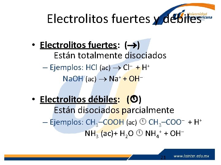 Electrolitos fuertes y débiles • Electrolitos fuertes: ( ) Están totalmente disociados – Ejemplos: