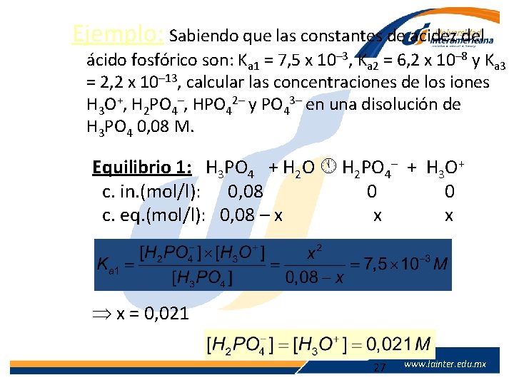 Ejemplo: Sabiendo que las constantes de acidez del ácido fosfórico son: Ka 1 =
