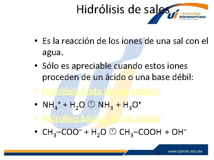 Hidrólisis de sales • Es la reacción de los iones de una sal con