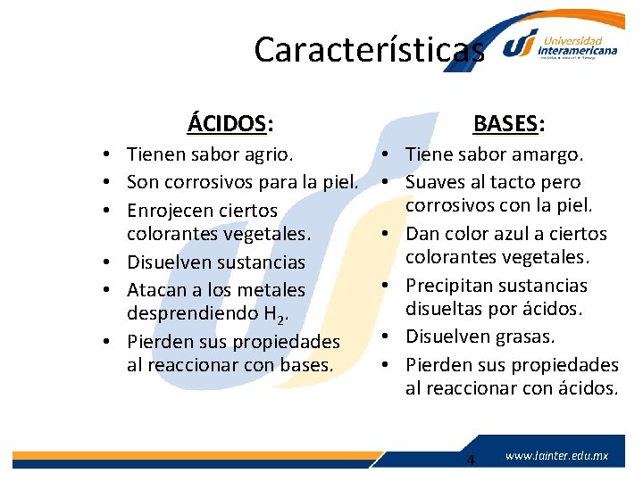 Características ÁCIDOS: • Tienen sabor agrio. • Son corrosivos para la piel. • Enrojecen