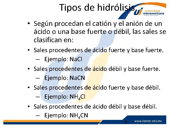 Tipos de hidrólisis. • Según procedan el catión y el anión de un ácido