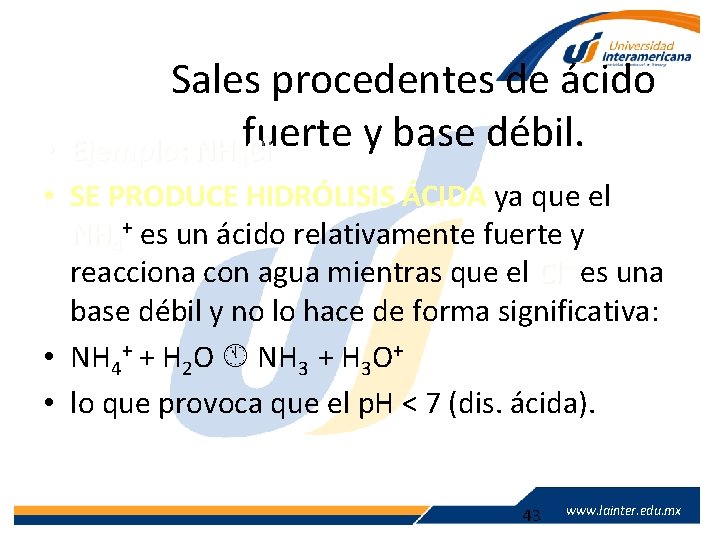 Sales procedentes de ácido Ejemplo: NH 4 fuerte y base débil. Cl • 4