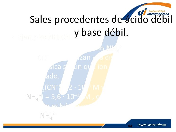 Sales procedentes de ácido débil Ejemplo: NH 4 CN y base débil. • 4