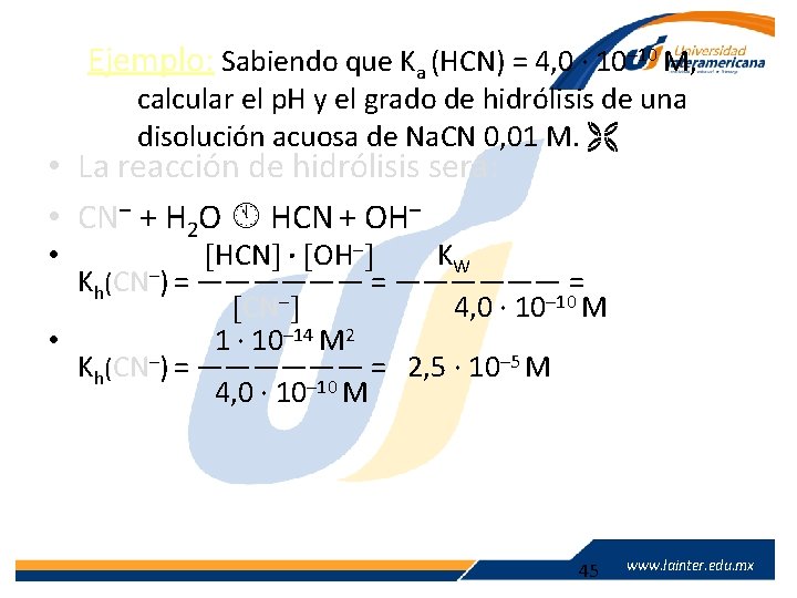 Ejemplo: Sabiendo que Ka (HCN) = 4, 0 · 10– 10 M, calcular el