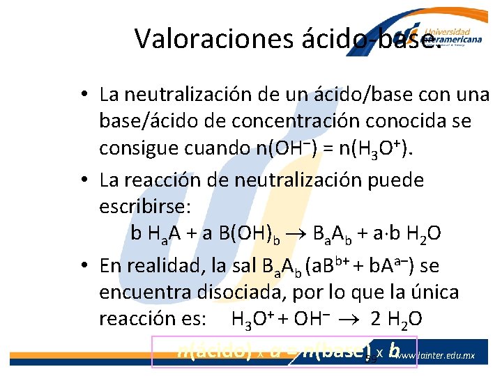 Valoraciones ácido-base. • La neutralización de un ácido/base con una base/ácido de concentración conocida