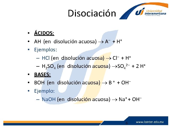 Disociación • ÁCIDOS: • AH (en disolución acuosa) A– + H+ • Ejemplos: –