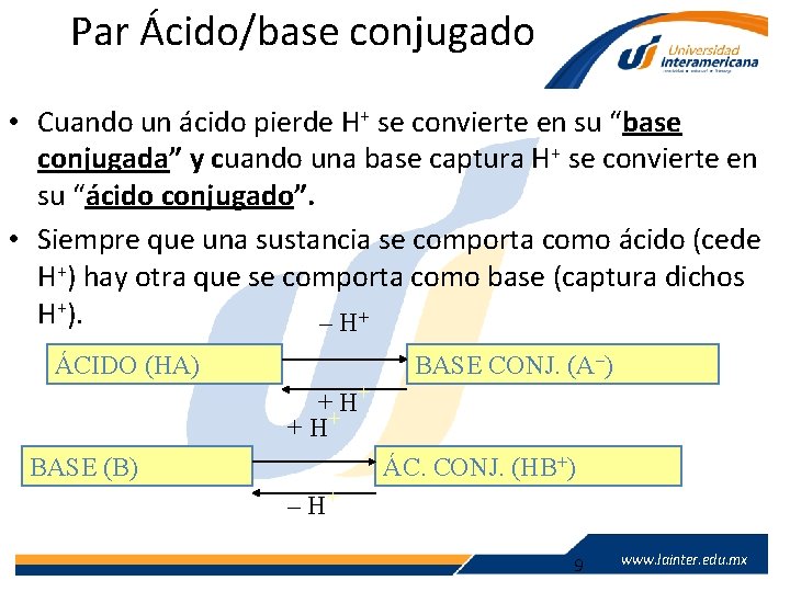 Par Ácido/base conjugado • Cuando un ácido pierde H+ se convierte en su “base