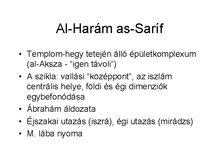 Al-Harám as-Saríf • Templom-hegy tetején álló épületkomplexum (al-Aksza - “igen távoli”) • A szikla: